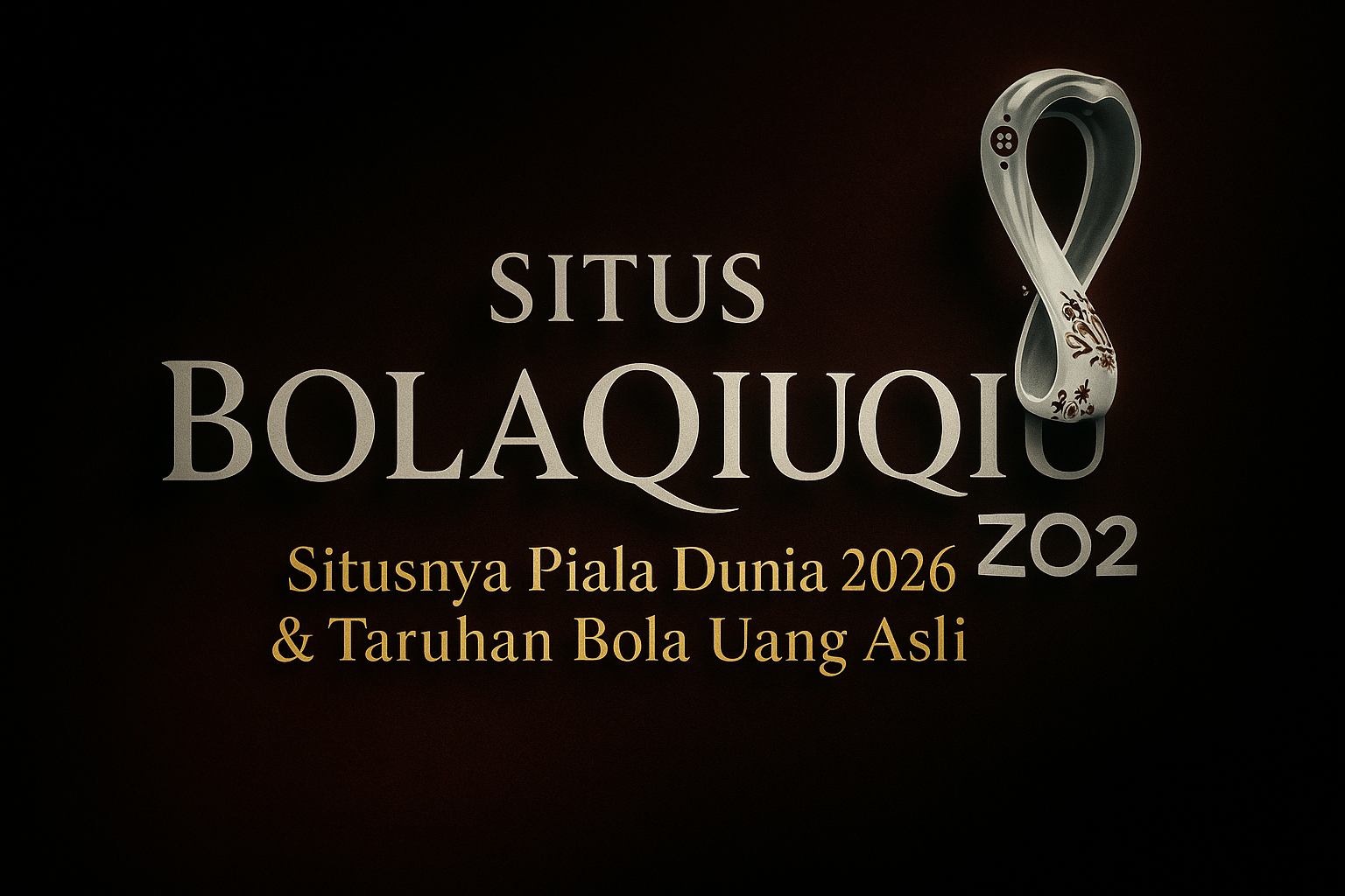 Situs Bolaqiuqiu – Situs Taruhan Uang Asli Piala Dunia